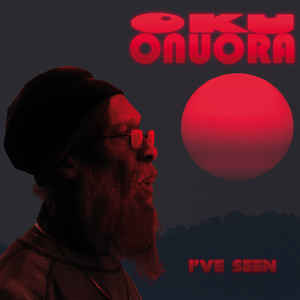 Oku Onuora ‎– I&rsquo;ve Seen