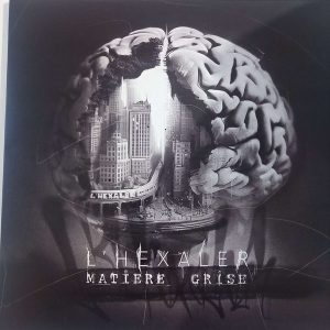 L’Hexaler – Matière Grise